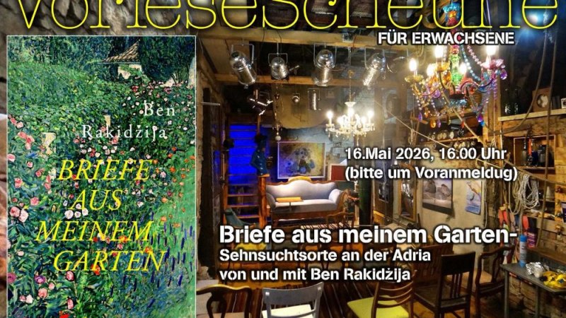 Plakat für eine Lesung in der Vorlesescheune mit dem Buch 'Briefe aus meinem Garten' von Ben Rakidzija. Veranstaltung am 16. Mai 2026 um 16 Uhr., © Peter Vogel Plakat für eine Lesung in der Vorlesescheune mit dem Buch 'Briefe aus meinem Garten' von Ben Rakidzija. Veranstaltung am 16. Mai 2026 um 16 Uhr., © Peter Vogel