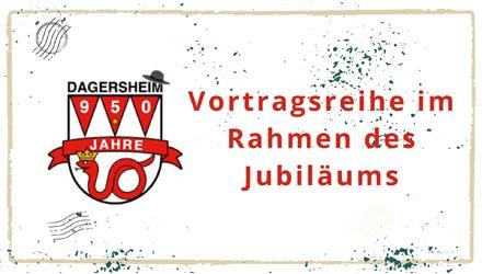 Logo von Dagersheim mit Jubiläumszahl und Schlange. Text: "Vortragsreihe im Rahmen des Jubiläums" auf weißem Hintergrund., © Bezirksamt Dagersheim