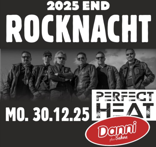 Plakat für die Rocknacht 2025 mit der Band Perfect Heat. Datum: Mo. 30.12.25. Logo von Danni plus Sahne unten rechts., © Livemacher GmbH Plakat für die Rocknacht 2025 mit der Band Perfect Heat. Datum: Mo. 30.12.25. Logo von Danni plus Sahne unten rechts., © Livemacher GmbH