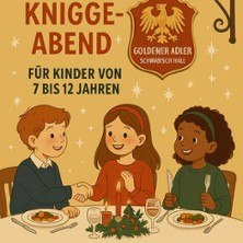 Drei Kinder sitzen an einem Tisch mit festlichem Essen. Ein Schild zeigt "Knigge-Abend" im Goldenen Adler Schwäbisch Hall für Kinder von 7 bis 12 Jahren., © links im Bild