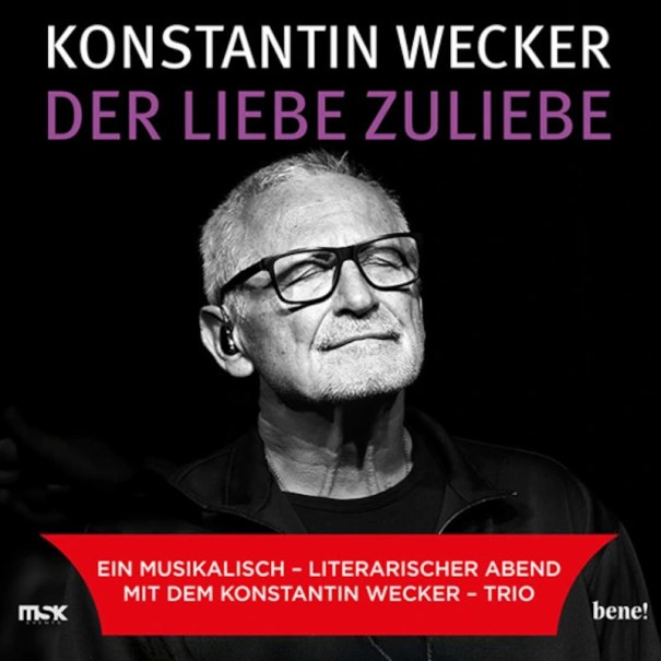 Schwarz-weiß Bild eines Mannes mit Brille, der nachdenklich schaut. Text: 'Konstantin Wecker - Der Liebe zuliebe'. Roter Banner mit Info über musikalisch-literarischen Abend., © MSK Events GmbH