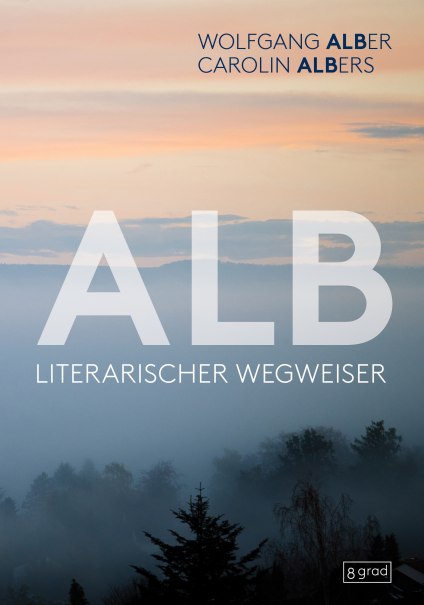 Alb. Literarischer Wegweiser - Buchvorstellung und Fotoshow, © 8grad Verlag