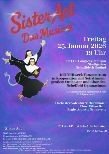 Plakat f&uuml;r 'Sister Act - Das Musical' am 23. Januar 2026 im CCS Congress Centrum Schw&auml;bisch Gm&uuml;nd. Auff&uuml;hrung mit Orchester und Chor des Scheffold Gymnasiums., &copy; KULTURwerk Tanzzentrum