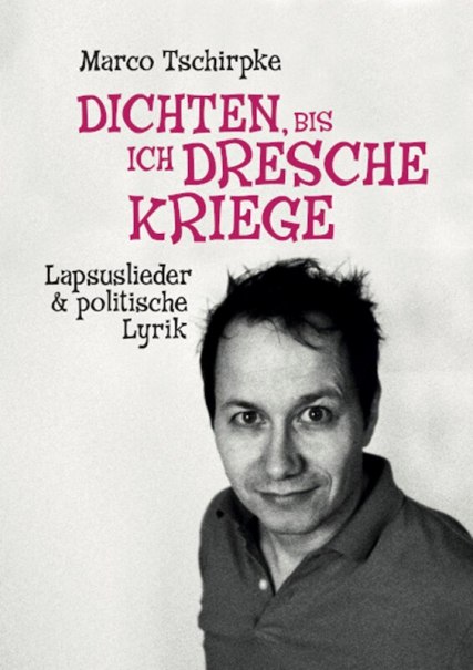 Dichten, bis ich Dresche kriege, © Marco Tschirpke Dichten, bis ich Dresche kriege, © Marco Tschirpke