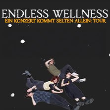 Endless Wellness - Ein Konzert kommt selten allein: Tour, © links im Bild Endless Wellness - Ein Konzert kommt selten allein: Tour, © links im Bild