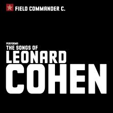 Field Commander C. - The Songs of Leonard Cohen: Early works, © links im Bild Field Commander C. - The Songs of Leonard Cohen: Early works, © links im Bild