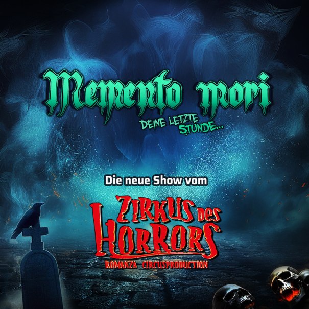 Plakat der Show 'Memento Mori' vom Zirkus des Horrors. Düstere Atmosphäre mit Totenköpfen und einem Raben auf einem Grabstein., © Romanza Circusproduction Plakat der Show 'Memento Mori' vom Zirkus des Horrors. Düstere Atmosphäre mit Totenköpfen und einem Raben auf einem Grabstein., © Romanza Circusproduction