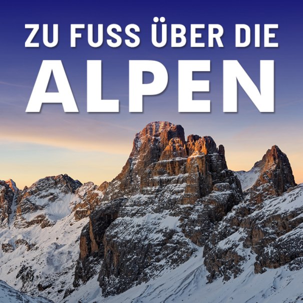 Schneebedeckte Alpenberge im Sonnenuntergang mit dem Text 'Zu Fu&szlig; &uuml;ber die Alpen'., &copy; Expedition Erde