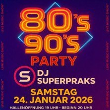 Poster f&uuml;r eine 80er und 90er Jahre Party mit DJ SUPERPRAKS am 24. Januar 2026. Hallen&ouml;ffnung um 19 Uhr, Beginn um 20 Uhr., &copy; links im Bild