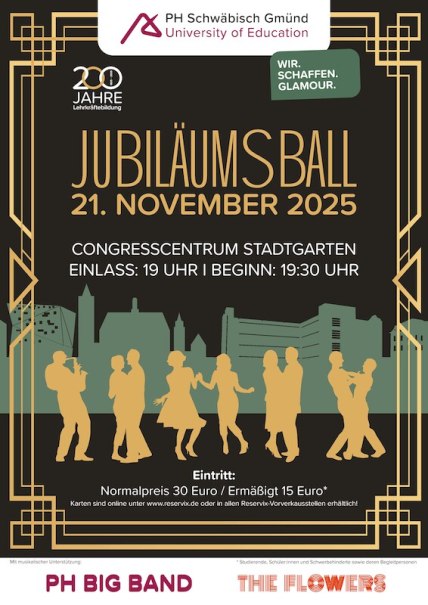 Plakat für den Jubiläumsball 2025 der PH Schwäbisch Gmünd am 21. November im Congresscentrum Stadtgarten. Einlass 19 Uhr, Beginn 19:30 Uhr. Eintritt 30 Euro., © Pädagogische Hochschule Schwäbisch Gmünd